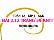 Bài 2.12 trang 59 Toán 12 tập 1 Kết nối tri thức
